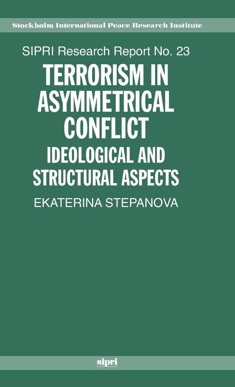 Terrorism in Asymmetric Conflict: Ideological and Structural Aspects (SIPRI Research Reports)