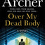 Over My Dead Body: The new rollercoaster thriller from the author of the Clifton Chronicles and Kane & Abel (William Warwick Novels)