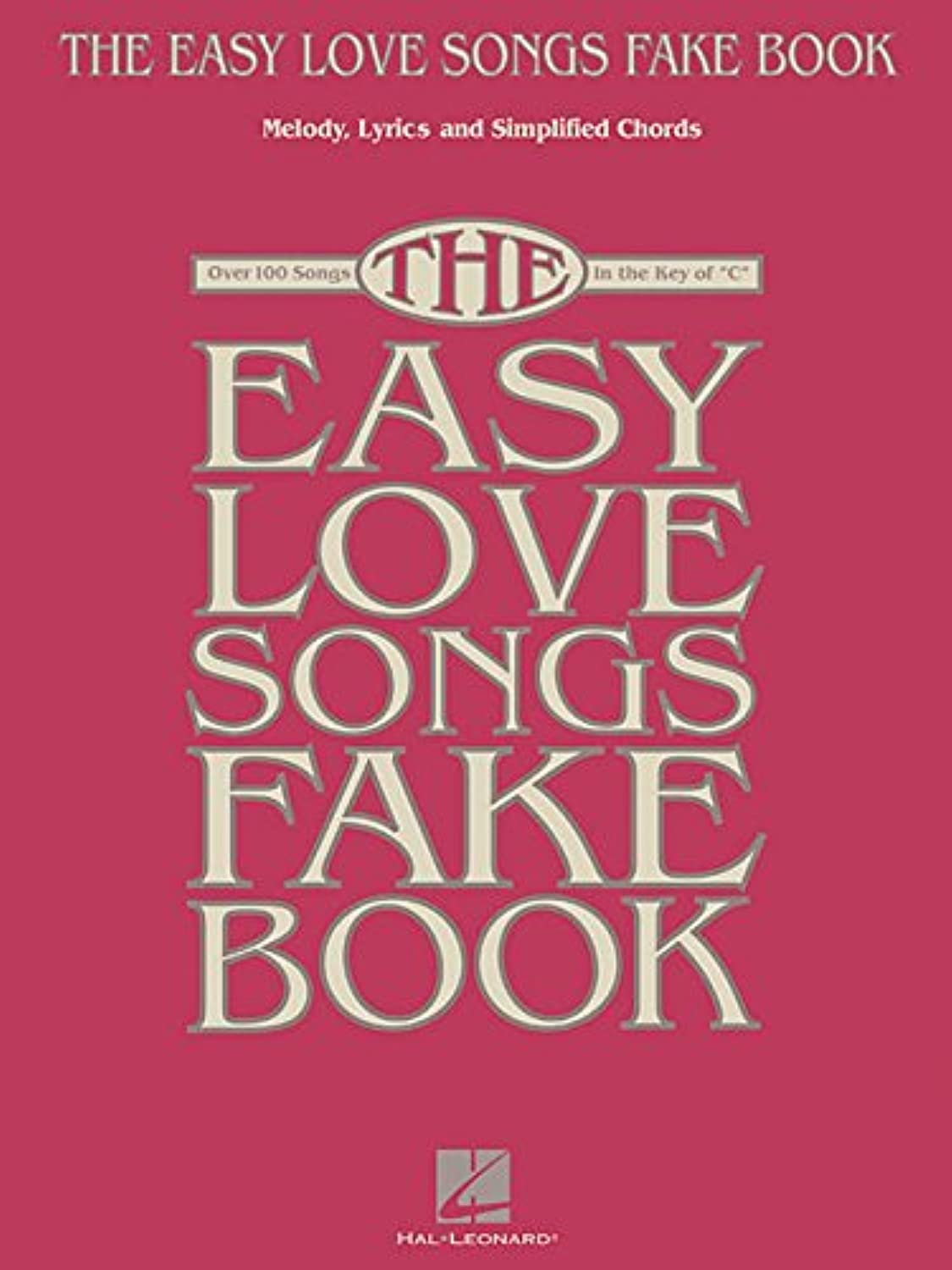 The Easy Love Songs Fake Book - Piano, Vocal, and Guitar Songbook  100 Romantic Classics in the Key of C  Simplified Chords and Large Notation for Beginners and Musicians