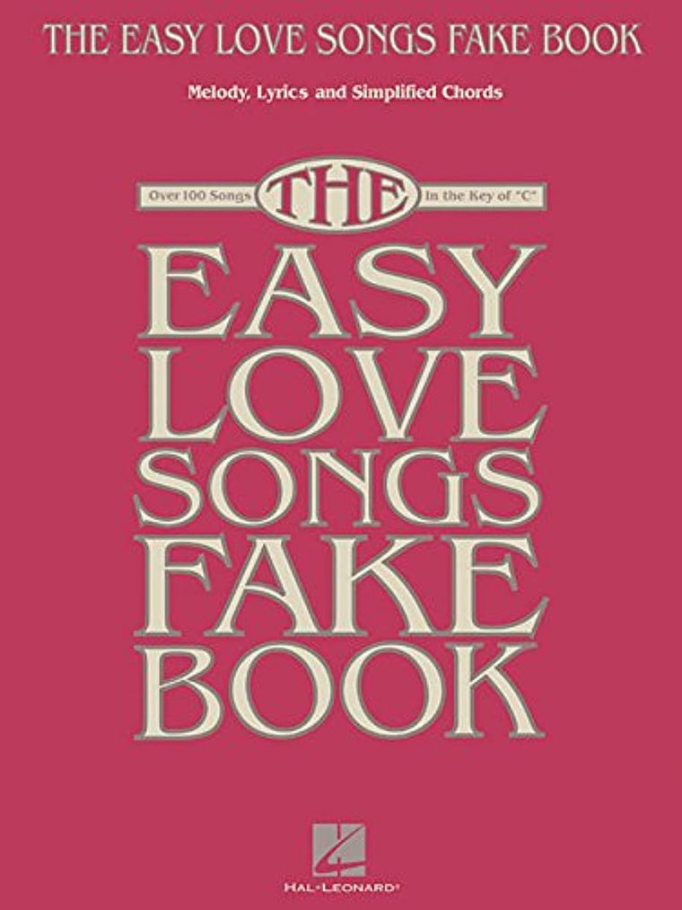 The Easy Love Songs Fake Book - Piano, Vocal, and Guitar Songbook  100 Romantic Classics in the Key of C  Simplified Chords and Large Notation for Beginners and Musicians
