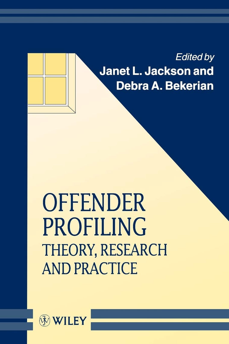 Offender Profiling: Theory, Research and Practice (Wiley Series in Psychology of Crime, Policing and Law)