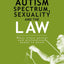 The Autism Spectrum, Sexuality and the Law: What every parent and professional needs to know