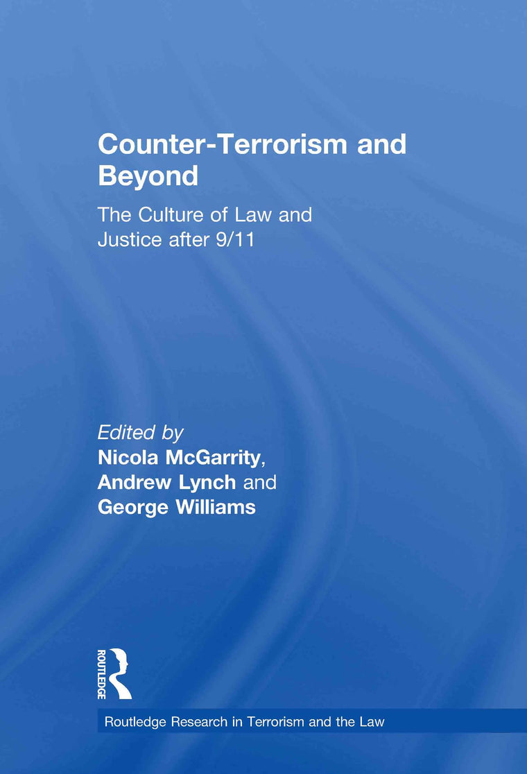 Counter-Terrorism and Beyond: The Culture of Law and Justice After 9/11 (Routledge Research in Terrorism and the Law)