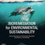 Bioremediation for Environmental Sustainability: Toxicity, Mechanisms of Contaminants Degradation, Detoxification and Challenges