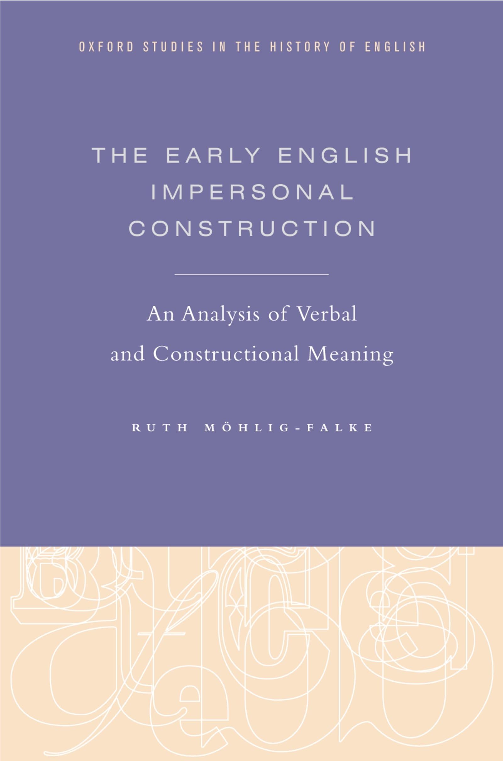 The Early English Impersonal Construction: An Analysis of Verbal and Constructional Meaning (Oxford Studies in the History of English)