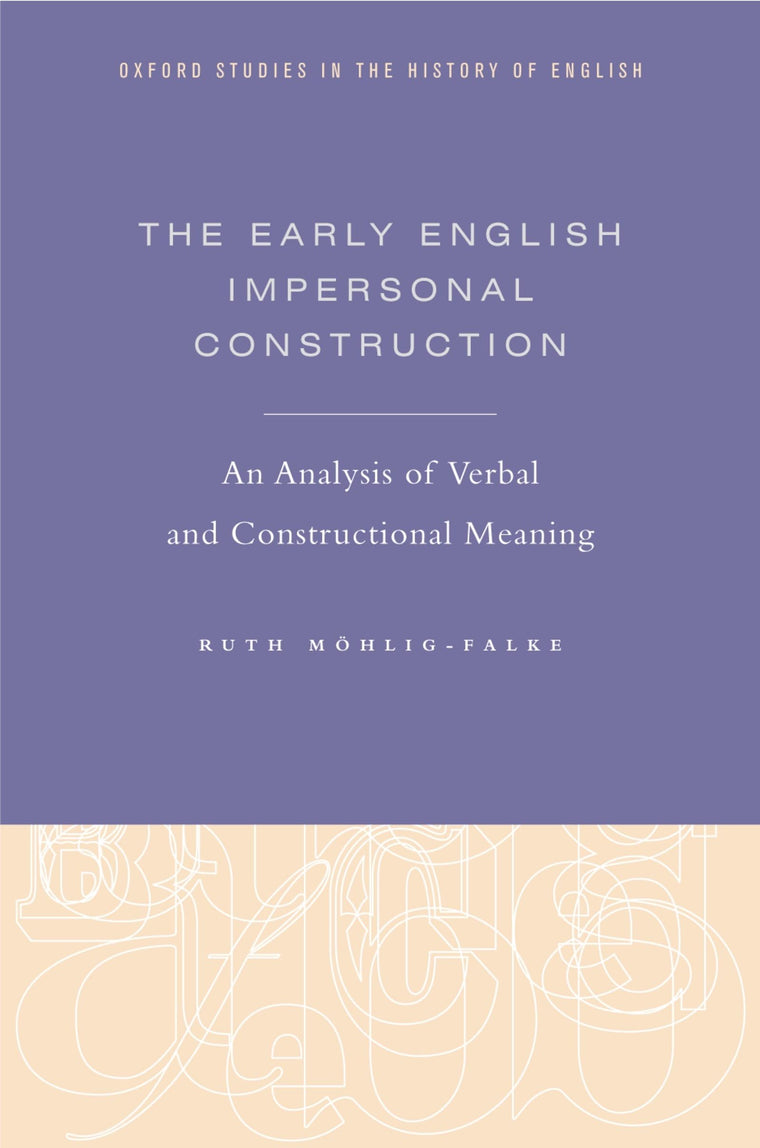 The Early English Impersonal Construction: An Analysis of Verbal and Constructional Meaning (Oxford Studies in the History of English)