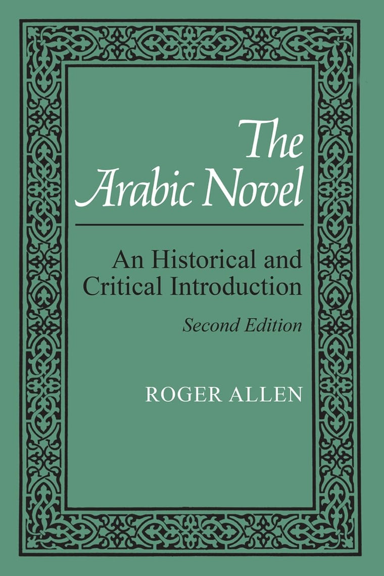The Arabic Novel: An Historical and Critical Introduction, Second Edition (Contemporary Issues in the Middle East)