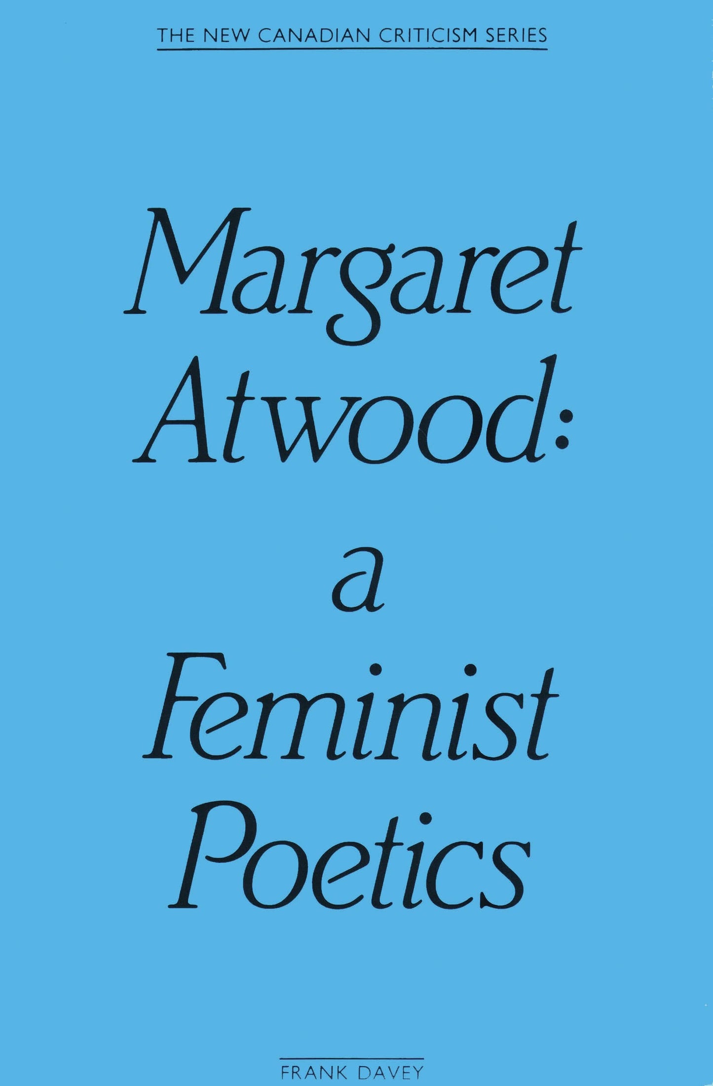 Margaret Atwood: A Feminist Poetics (The New Canadian Criticism Series)