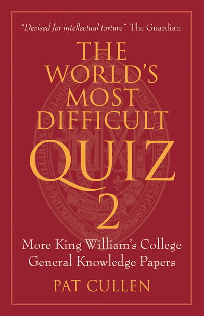 The World's Most Difficult Quiz 2: More King William's College General Knowledge Papers