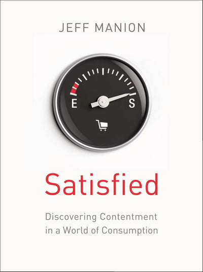 Satisfied: Discovering Contentment in a World of Consumption