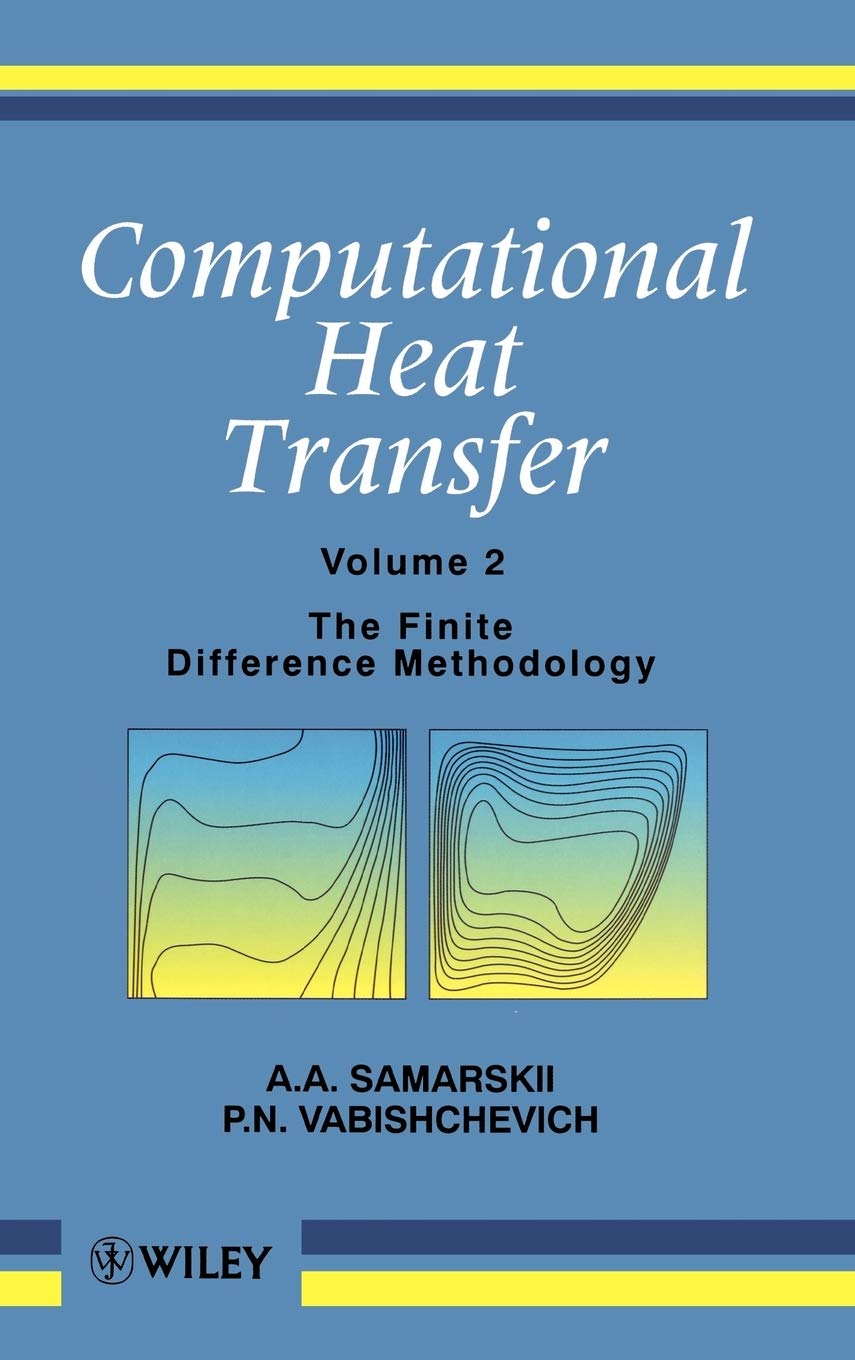 The Finite Difference Methodology, Volume 2, Computational Heat Transfer