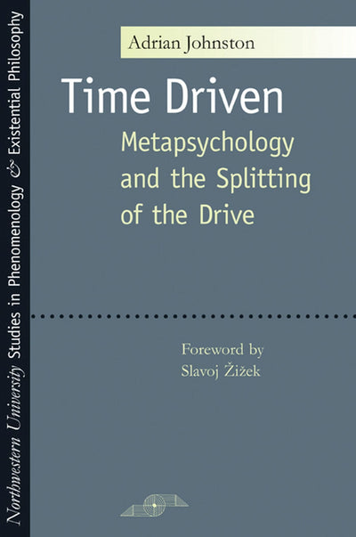 Time Driven: Metapsychology and the Splitting of the Drive (Studies in Phenomenology and Existential Philosophy)