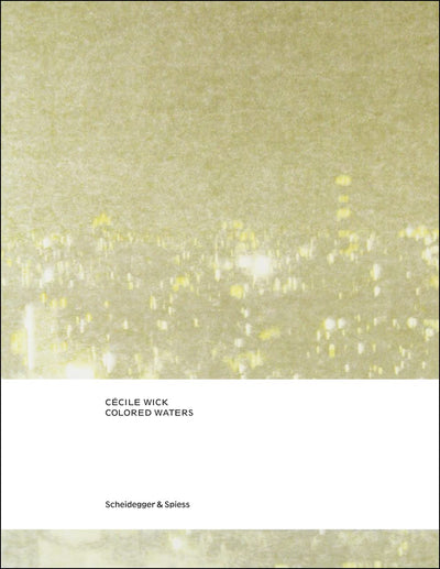 Cécile Wick. Colored Waters: Drawings and Photographs