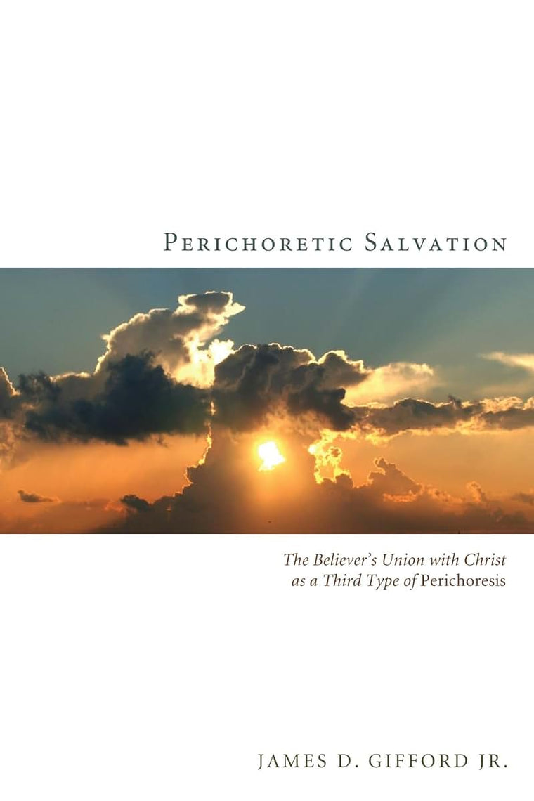 Perichoretic Salvation: The Believer's Union with Christ as a Third Type of Perichoresis