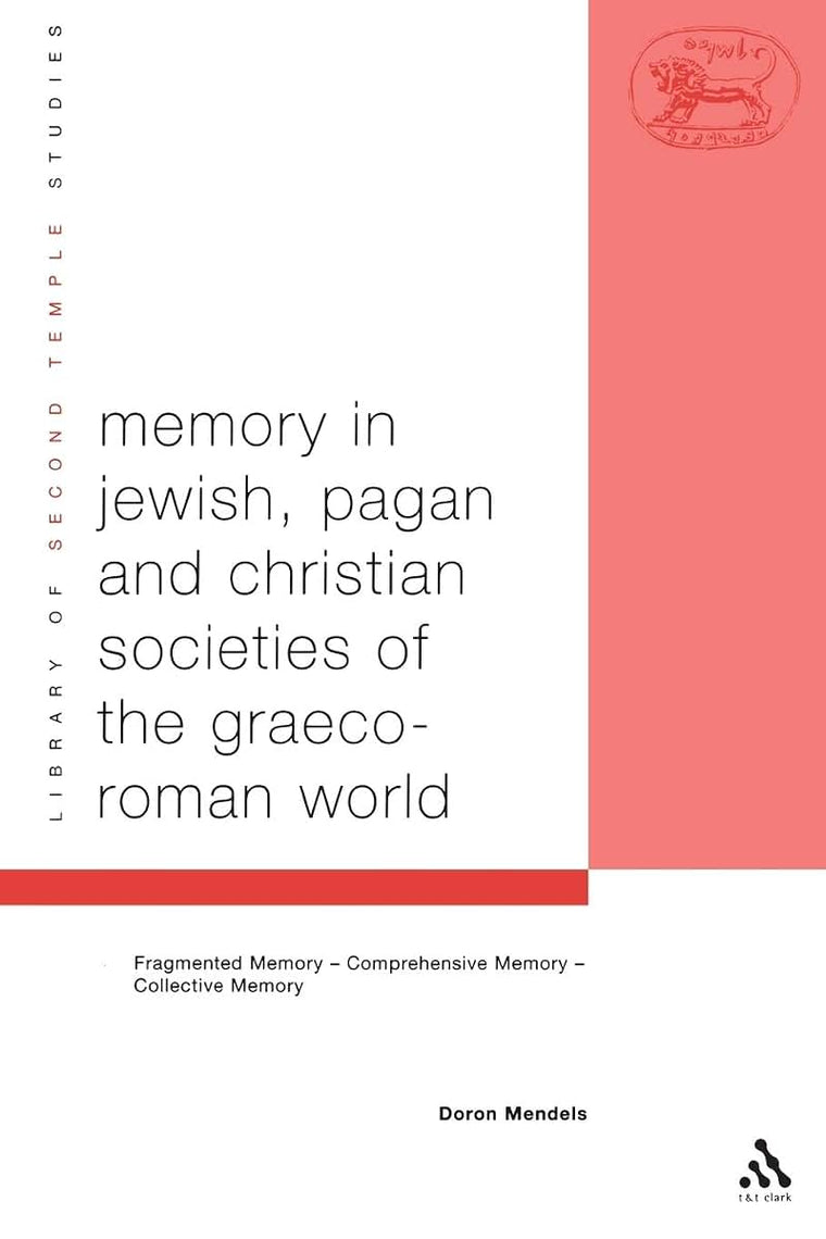 Memory in Jewish, Pagan and Christian Societies of the Graeco-Roman World (The Library of Second Temple Studies, 48)