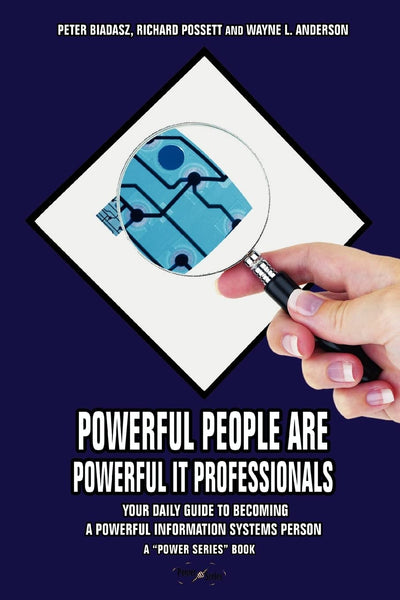 POWERFUL PEOPLE ARE POWERFUL IT PROFESSIONALS: YOUR DAILY GUIDE TO BECOMING A POWERFUL INFORMATION SYSTEMS PERSON
