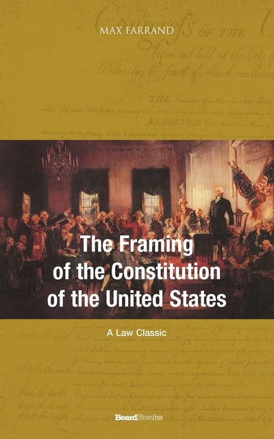 The Framing of the Constitution of the United States (Law Classic)
