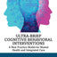 Ultra-Brief Cognitive Behavioral Interventions: A New Practice Model for Mental Health and Integrated Care