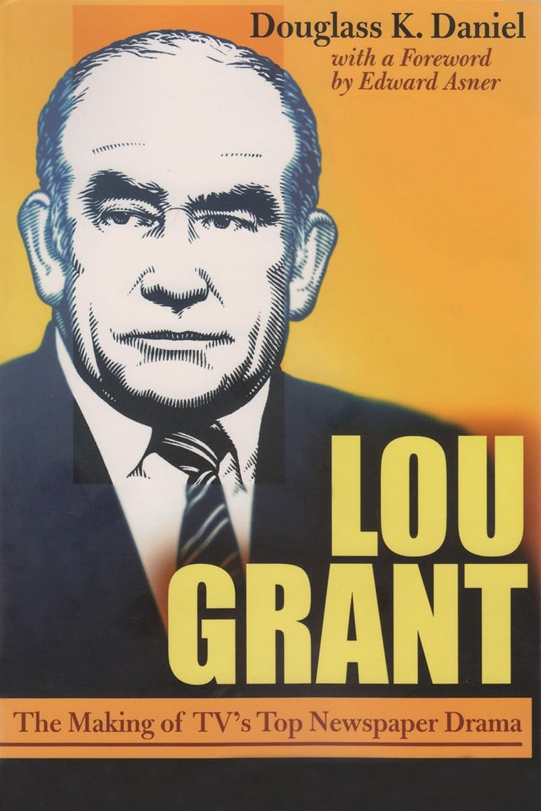 Lou Grant: The Making of TV's Top Newspaper Drama (Television and Popular Culture)