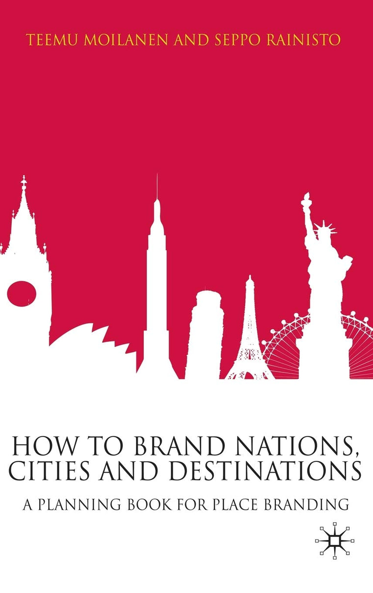 How to Brand Nations, Cities and Destinations: A Planning Book for Place Branding
