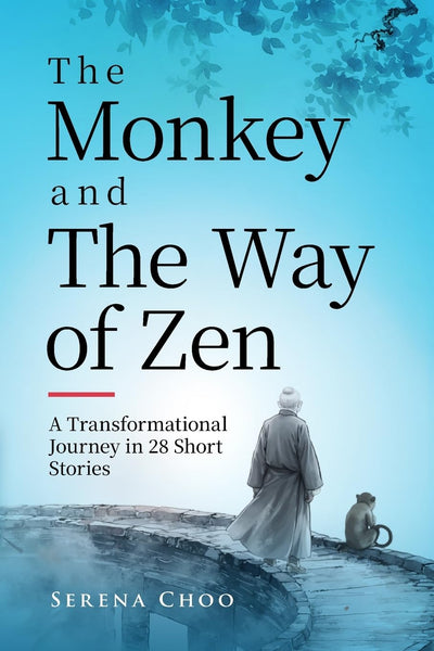 The Monkey and The Way of Zen: A Transformational Journey in 28 Short Stories-Embrace Mindfulness, Overcome Overthinking, Let Go, and Find Inner Peace and Happiness (Zen Philosophy Books)