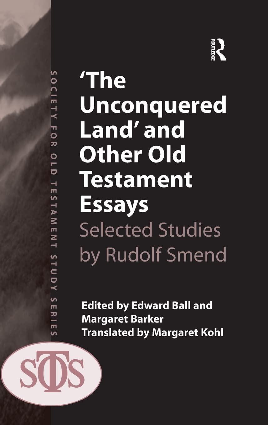 'The Unconquered Land' and Other Old Testament Essays: Selected Studies by Rudolf Smend (Society for Old Testament Study)