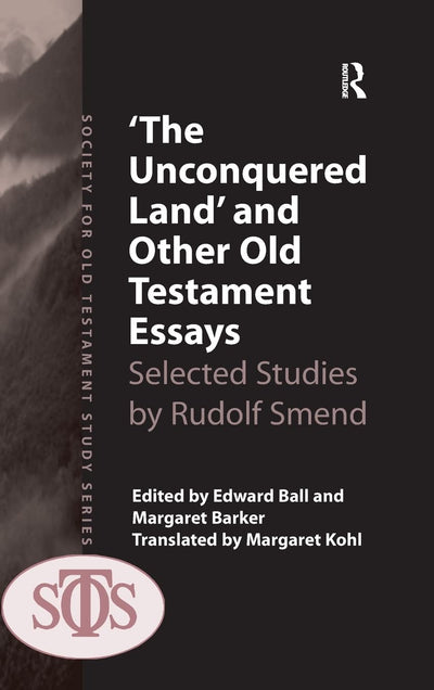 'The Unconquered Land' and Other Old Testament Essays: Selected Studies by Rudolf Smend (Society for Old Testament Study)