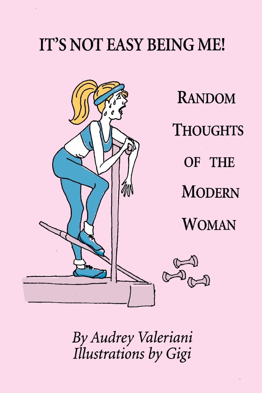 IT'S NOT EASY BEING ME! Random Thoughts of the Modern Woman