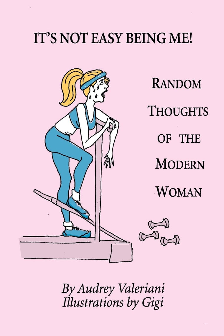 IT'S NOT EASY BEING ME! Random Thoughts of the Modern Woman
