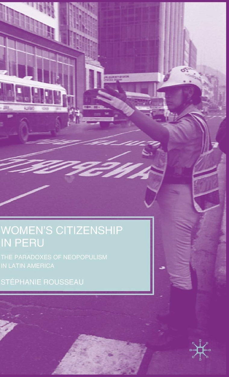 Womens Citizenship in Peru: The Paradoxes of Neopopulism in Latin America
