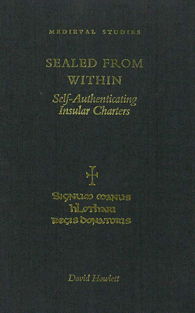 Sealed From Within: Self-Authenticating Insular Charters (Medieval Studies)
