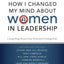 How I Changed My Mind about Women in Leadership: Compelling Stories from Prominent Evangelicals