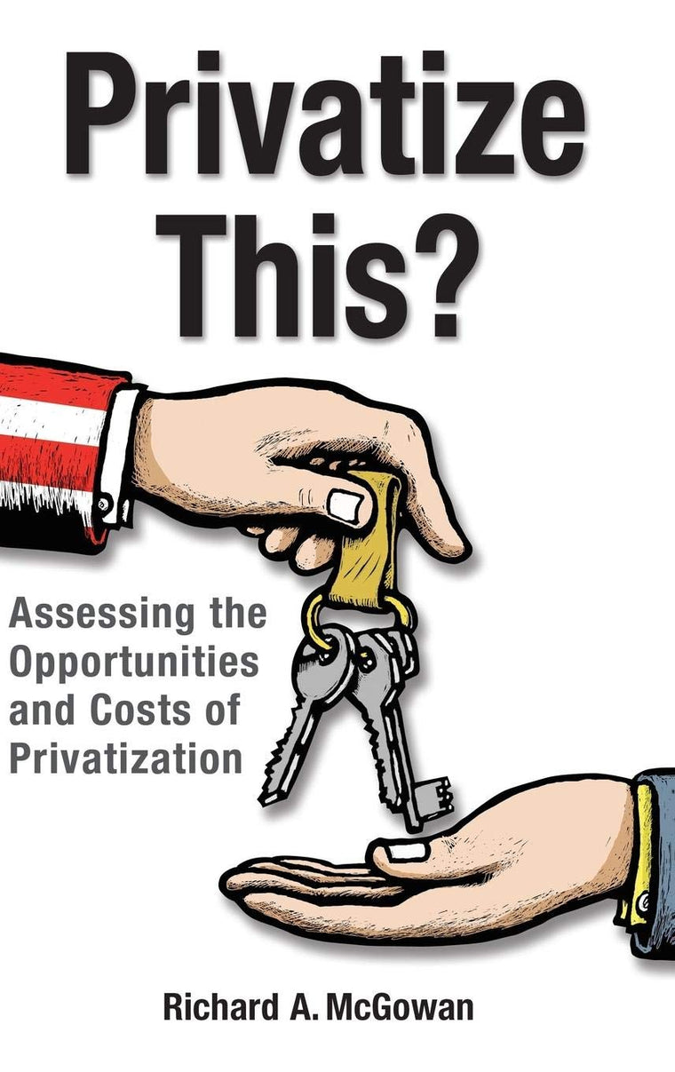 Privatize This?: Assessing the Opportunities and Costs of Privatization
