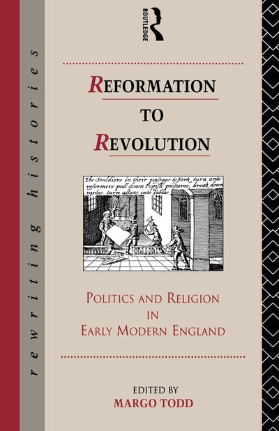 Reformation to Revolution: Politics and Religion in Early Modern England