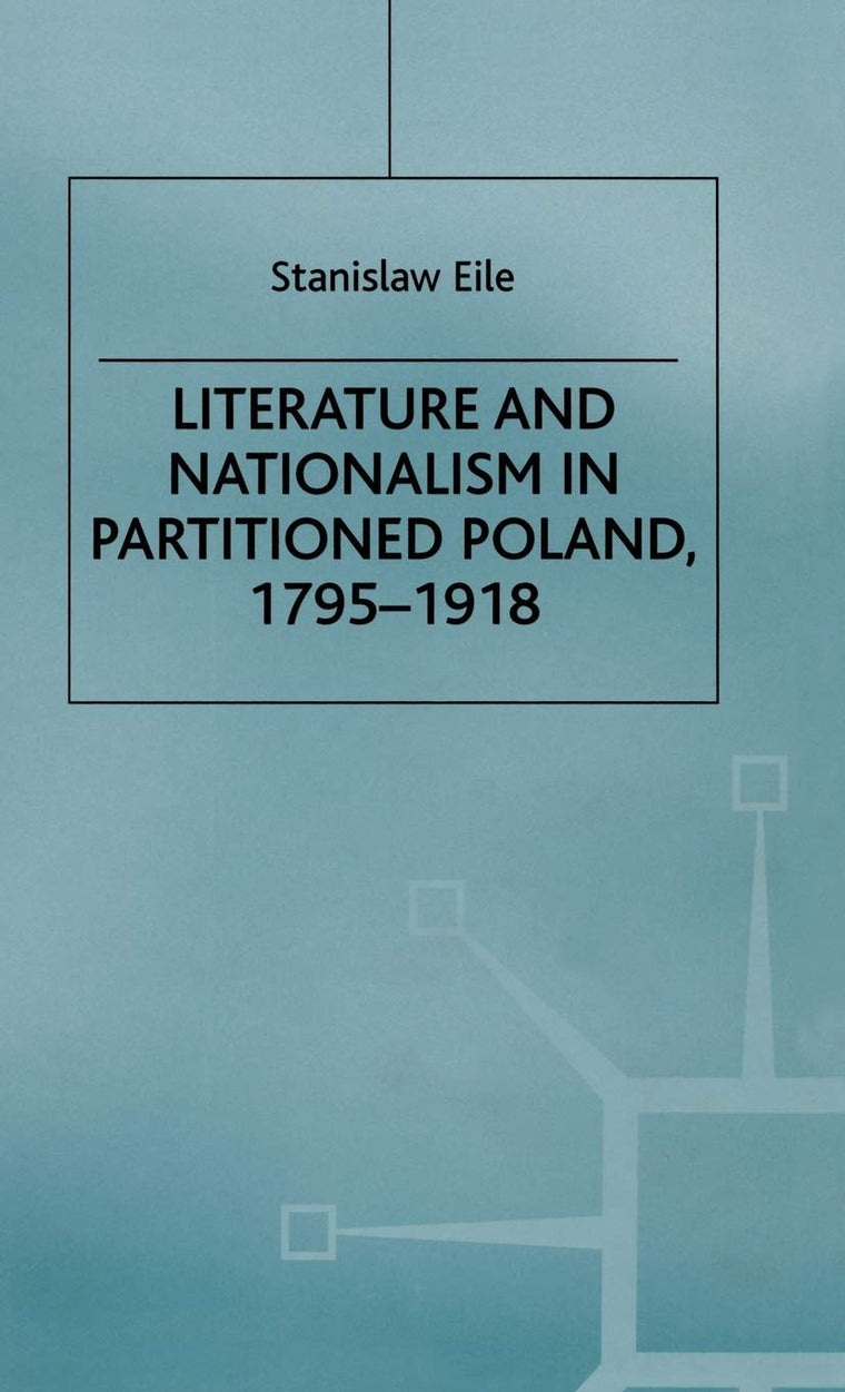 Literature and Nationalism in Partitioned Poland, 1795-1918 (Studies in International Security)