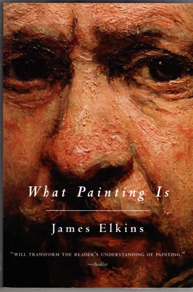 What Painting Is by James Elkins