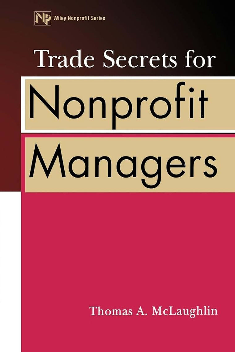 Trade Secrets for Nonprofit Managers (Wiley Nonprofit Law, Finance and Management Series)