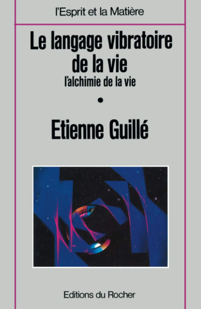Le langage vibratoire de la vie: L'alchimie de la vie (L'Esprit et la matie`re) (French Edition)