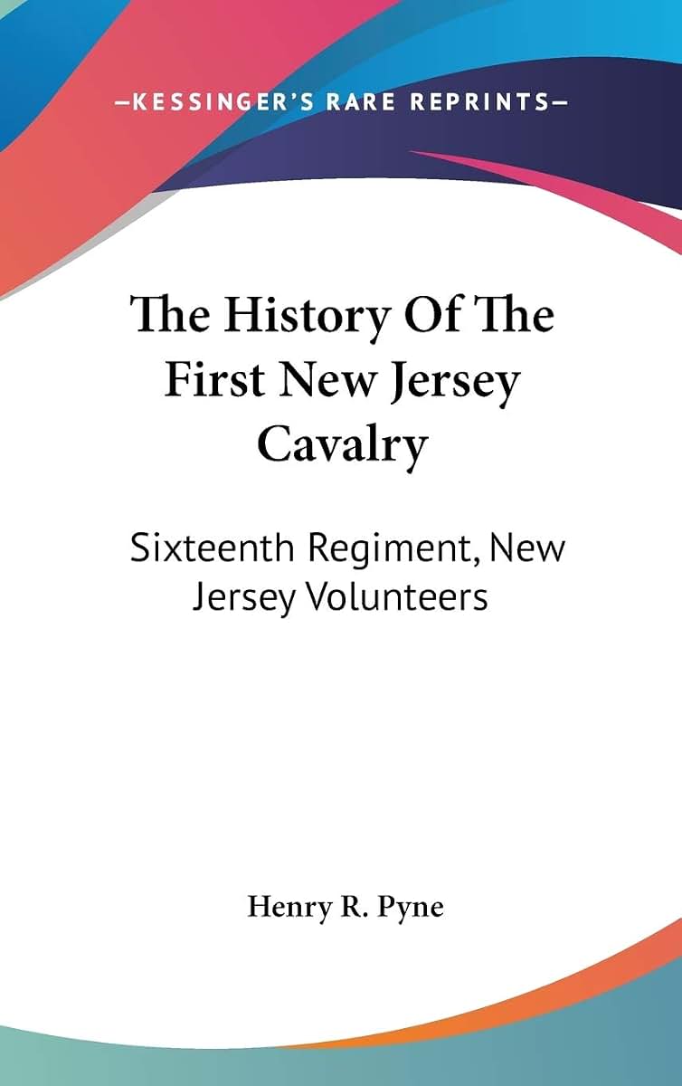 The History Of The First New Jersey Cavalry: Sixteenth Regiment, New Jersey Volunteers