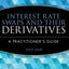 Interest Rate Swaps and Their Derivatives: A Practitioner's