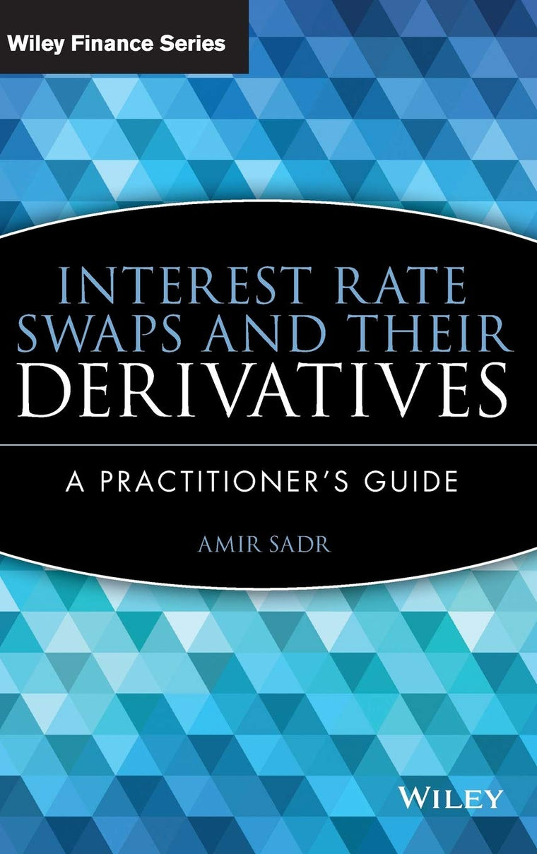 Interest Rate Swaps and Their Derivatives: A Practitioner's Guide