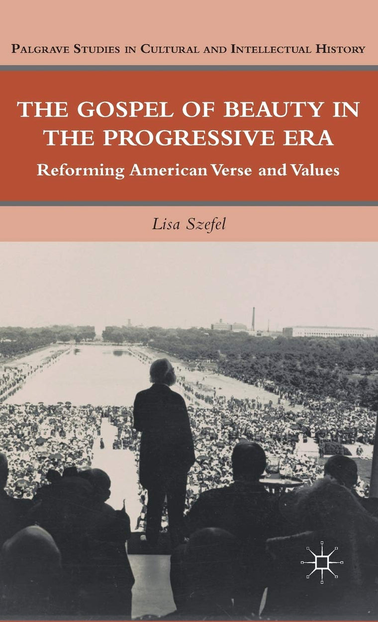 The Gospel of Beauty in the Progressive Era: Reforming American Verse and Values (Palgrave Studies in Cultural and Intellectual History)