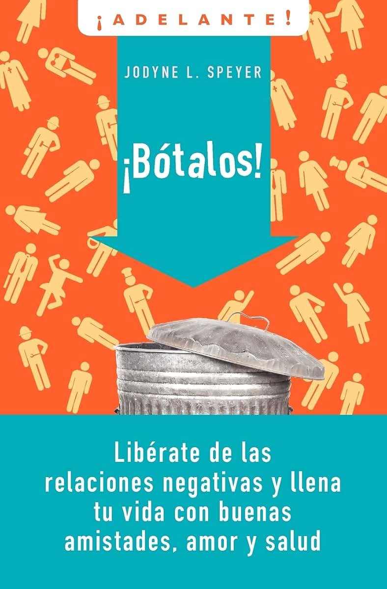 Botalos!: Liberate de las relaciones negativas y llena tu vida con buenas amistades, amor y salud (Adelante) (Spanish Edition)