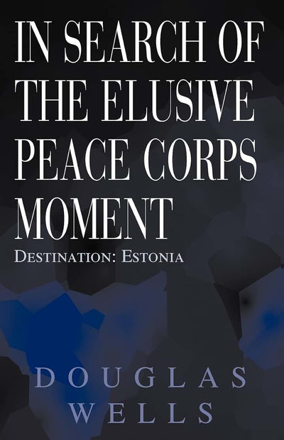 In Search of the Elusive Peace Corps Moment: Destination: Estonia