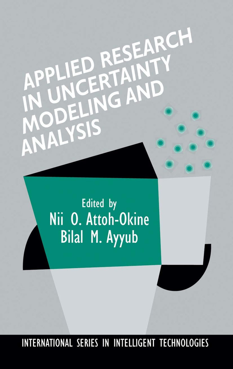 Applied Research in Uncertainty Modeling and Analysis (International Series in Intelligent Technologies, 20)