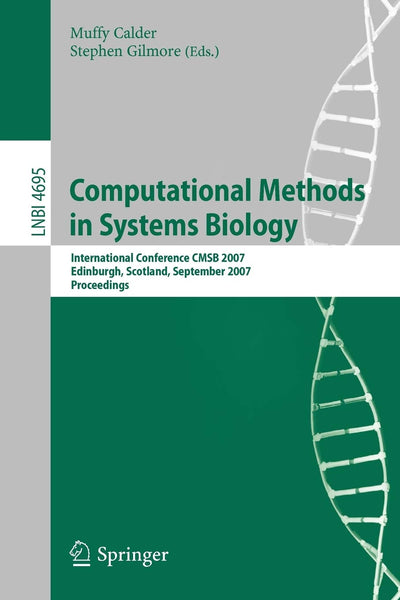 Computational Methods in Systems Biology: International Conference CMSB 2007, Edinburgh, Scotland, September 20-21, 2007, Proceedings (Lecture Notes in Computer Science, 4695)