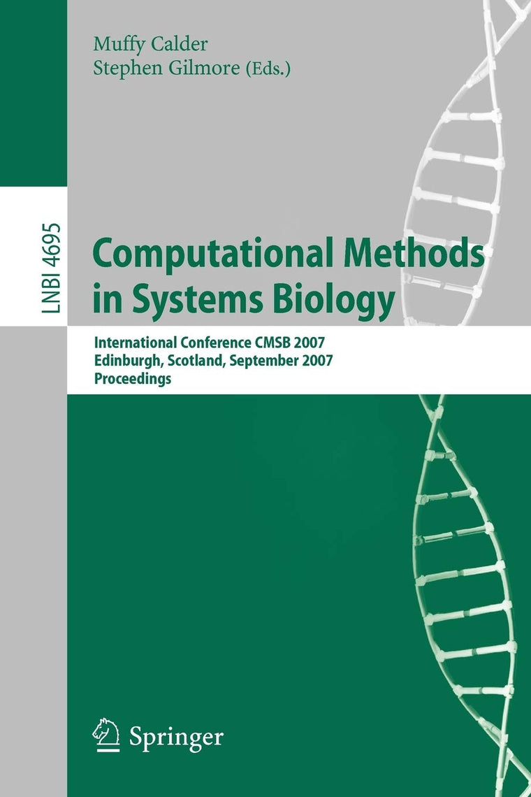 Computational Methods in Systems Biology: International Conference CMSB 2007, Edinburgh, Scotland, September 20-21, 2007, Proceedings (Lecture Notes in Computer Science, 4695)