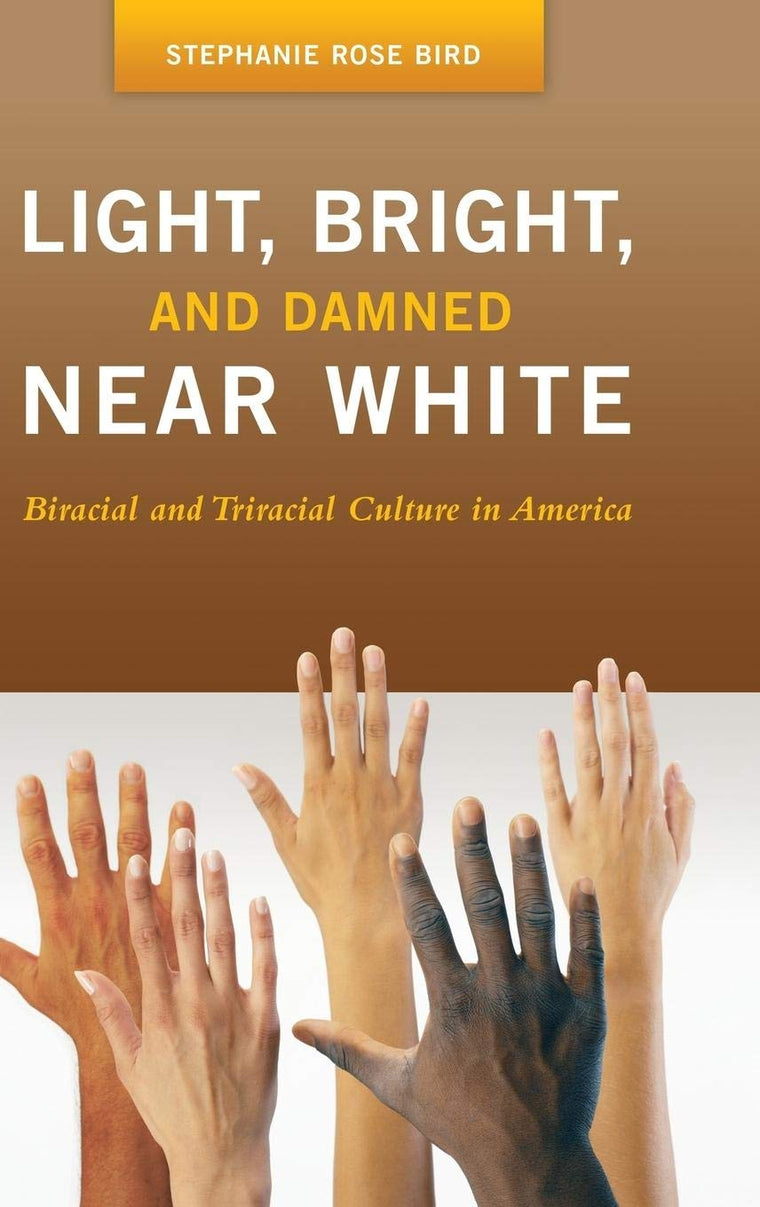 Light, Bright, and Damned Near White: Biracial and Triracial Culture in America (Race and Ethnicity in Psychology)