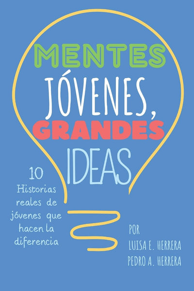 Mentes Jóvenes Grandes Ideas: 10 Historias reales de jóvenes que hacen la diferencia (Spanish Edition)