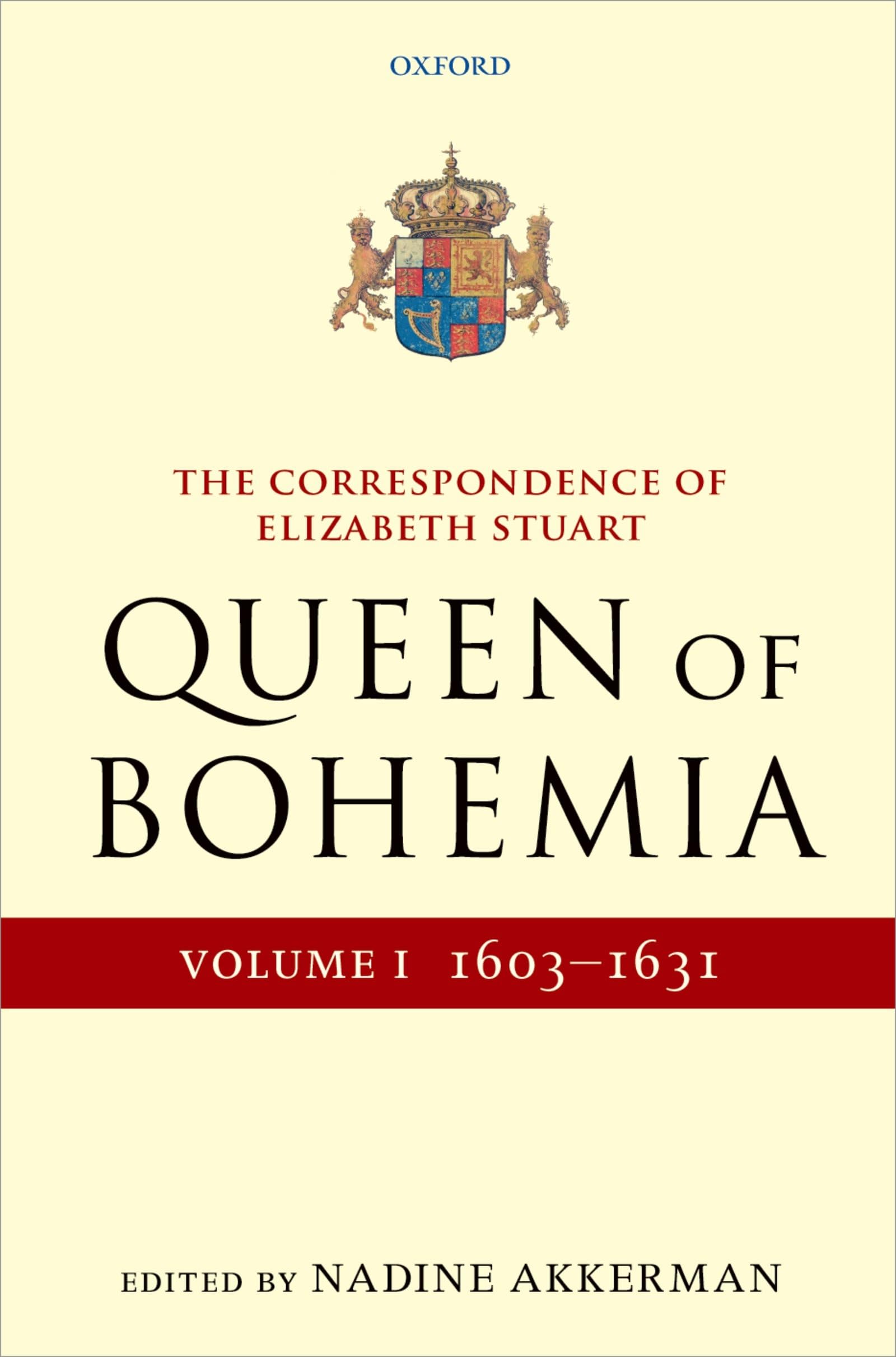 The Correspondence of Elizabeth Stuart, Queen of Bohemia, Volume I (Letters of Elizabeth Stuart, Queen of Bohemia)